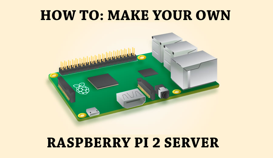 Tutorial: How to Make Your Own Raspberry Pi 2 Server