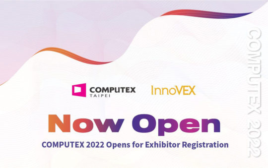 COMPUTEX 2022 Opens for International Exhibitor Registration Today
